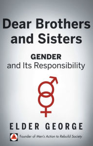 Title: Dear Brothers and Sisters: Gender and Its Responsibility, Author: Elder George