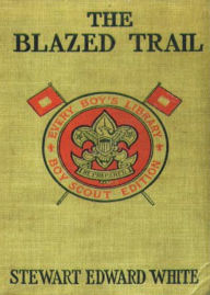 Title: Blazed Trail Stories and Stories of the Wild Life: A Western, Short Story Collection, Fiction and Literature Classic By Stewart Edward White! AAA+++, Author: BDP
