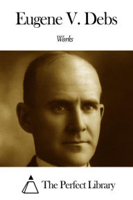 Title: Works of Eugene Victor Debs, Author: Eugene Victor Debs