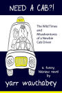 Need A Cab?!, The Wild Times and Misadventures of a Newbie Cab Driver