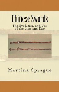 Title: Chinese Swords: The Evolution and Use of the Jian and Dao, Author: Martina Sprague