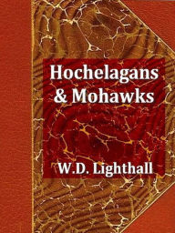 Title: Hochelagans and Mohawks, A Link in Iroquois History, Author: W. D. Lighthall