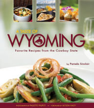 Title: A Taste of Wyoming: Favorite Recipes from the Cowboy State, Author: Pamela Sinclair