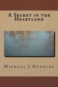 Title: A Secret in the Heartland, Author: Michael Henning