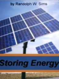 Title: Storing Energy: A Guide To A Systematic Study of Using Solar Energy, Passive Solar Power, Passive Solar Power, Vertical Axis Wind Turbine, The Cost of Solar Energy and Wind Power, Author: Randolph W. Sims