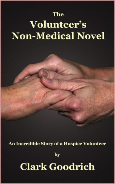 The Volunteer's Non-Medical Novel - An Incredible Story of a Hospice Volunteer