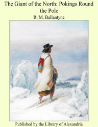 The Giant of the North: Pokings Round the Pole