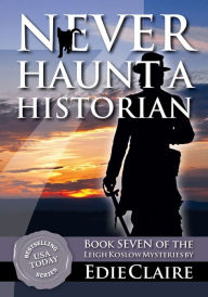 Title: Never Haunt a Historian (Leigh Koslow Mystery Series #7), Author: Edie Claire