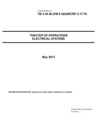 Title: Technical Manual TM 3-34.46 (FM 5-424)/MCRP 3-17.7K Theater of Operations Electrical Systems May 2013, Author: United States Government US Army