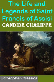 Title: The Life and Legends of Saint Francis of Assisi - Enhanced, Author: St. Francis of Assisi