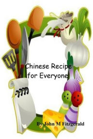 Title: Chinese Recipe for Everyone, Author: John Fitzgerald