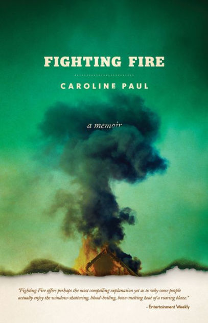 The autobiography of caroline paul as narrated in the book fighting fire 05 picture