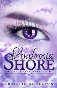Title: Ambrosia Shore (The Water Keepers, Book 3), Author: Christie Anderson