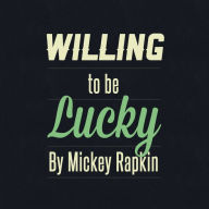 Title: Willing to be Lucky, Author: Mickey Rapkin
