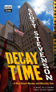 Title: Decay Time - A Wall Street Murder and Morality Tale, Author: Scott Stevenson