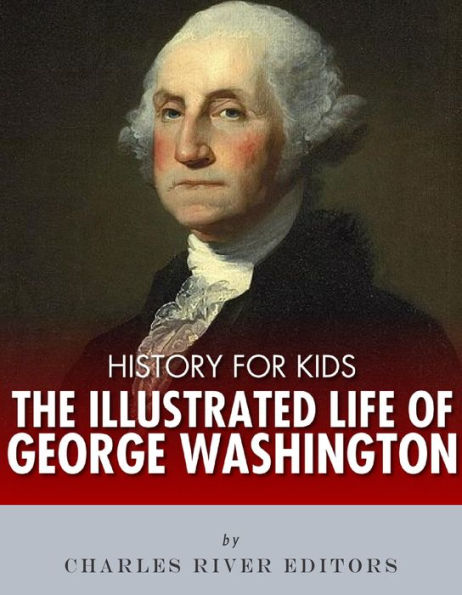 History for Kids: The Illustrated Life of George Washington