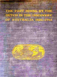 Title: The Part Borne by the Dutch in the Discovery of Australia, Author: J. E. Heeres