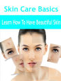 Skin Care Basics - Learn How To Have Beautiful Skin