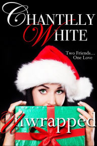 Title: Unwrapped, Author: Chantilly White