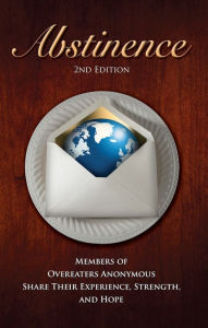 Title: Abstinence, Second Edition: Members of Overeaters Anonymous Share Their Experience, Strength and Hope, Author: Overeaters Anonymous