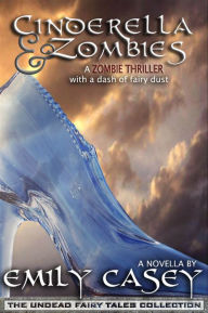 Title: Cinderella and Zombies, Author: Emily Casey