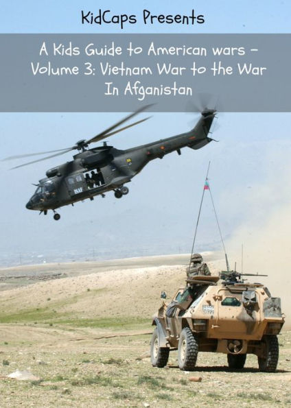 A Kids Guide to American wars - Volume 3: Vietnam War to the War In Afganistan