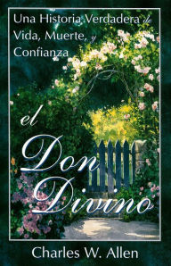 Title: El Don Divino: Una Historia Verdadera de Vida, Muerte, y Confianza, Author: Charles W. Allen