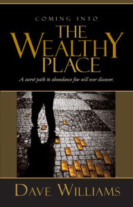 Title: Coming into the Wealthy Place, Author: Dave Williams