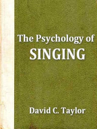 Title: The Psychology of Singing, Author: David C. Taylor