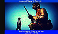 Title: The Childrens' Story of the War, Volume 1 (of 10), Author: James Edward Parrott