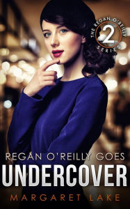 Title: Regan O'Reilly, PI, Goes Undercover, Author: Margaret Lake