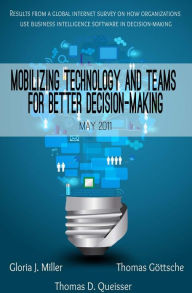 Title: Mobilizing Technology and Teams for Better Decision-Making, Author: Gloria J. Miller
