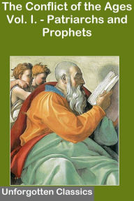 The Conflict of the Ages Story, Vol. I. - Patriarchs and Prophets