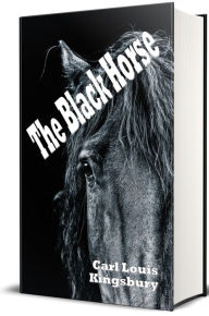 Title: The Black Horse (Illustrated), Author: Carl Louis Kingsbury