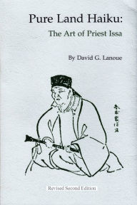 Title: Pure Land Haiku: The Art of Priest Issa, Author: David G. Lanoue