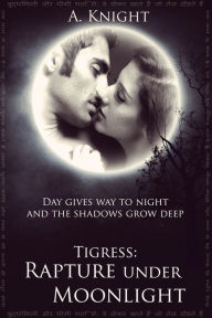 Title: Tigress Book II, Part #1: Rapture under Moonlight, Author: Alica Knight