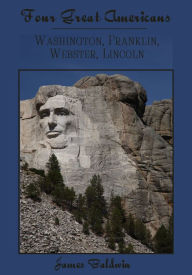 Title: Four Great Americans : Washington, Franklin, Webster, Lincoln (Illustrated), Author: James Baldwin (2)