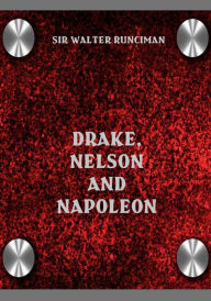 Title: Drake, Nelson and Napoleon (Illustrated), Author: Sir Walter Runciman