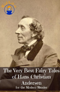 Title: The Very Best Fairy Tales of Hans Christian Andersen for the Modern Reader (Translated), Author: Hans Christian Andersen