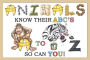 Animals Know Their ABC's A to Z So Can You!