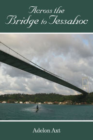 Title: Across the Bridge to Tessahoc, Author: Axt Adelon