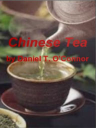 Title: Chinese Tea : Discover Everything You Need To Know About Chinese Tea, Weight Loss, Tea Set, Types Of, Herbals, Health Benefits And Much More!, Author: Daniel T. O'Connor