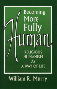 Title: Becoming More Fully Human, Author: William Murry