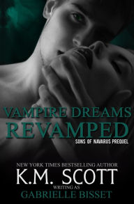 Title: Vampire Dreams Revamped (A Sons of Navarus Prequel), Author: Gabrielle Bisset