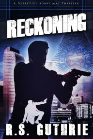 Title: Reckoning: A Detective Bobby Mac Thriller (Volume 3), Author: R.S. Guthrie