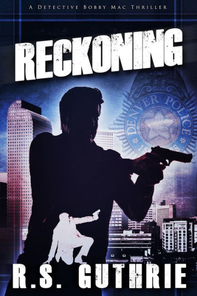 Reckoning: A Detective Bobby Mac Thriller (Volume 3)