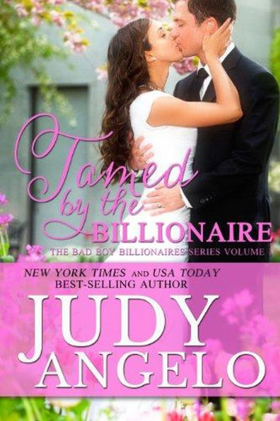 Tamed by the Billionaire (Bad Boy Billionaires #1))