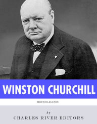 Title: British Legends: The Life and Legacy of Winston Churchill, Author: Charles River Editors