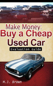 Title: Make Money Buy A Cheap Used Car, Author: Monty Brown