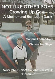 Title: Not Like Other Boys: Growing Up Gay: A Mother and Son Look Back, Author: Marlene Fanta Shyer